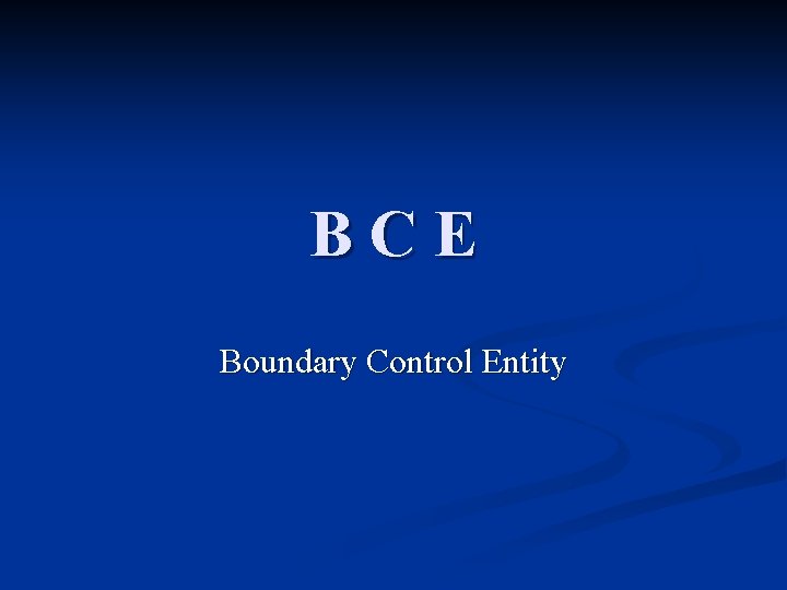 BCE Boundary Control Entity 
