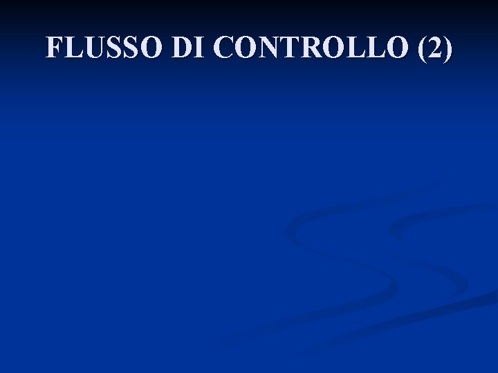 FLUSSO DI CONTROLLO (2) 