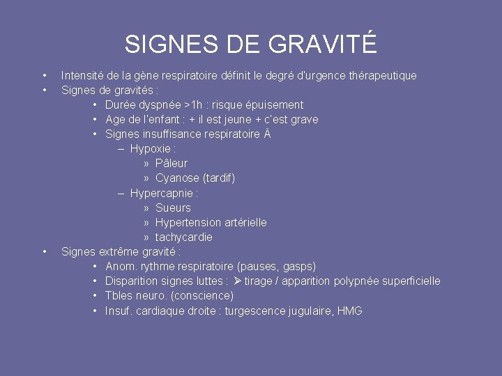 SIGNES DE GRAVITÉ • • • Intensité de la gène respiratoire définit le degré SIGNES DE GRAVITÉ • • • Intensité de la gène respiratoire définit le degré