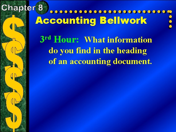 Accounting Bellwork 3 rd Hour: What information do you find in the heading of