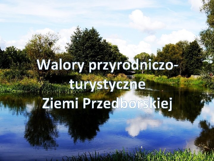 Walory przyrodniczoturystyczne Ziemi Przedborskiej 
