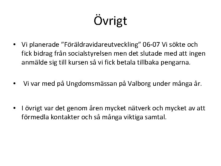 Övrigt • Vi planerade ”Föräldravidareutveckling” 06 -07 Vi sökte och fick bidrag från socialstyrelsen