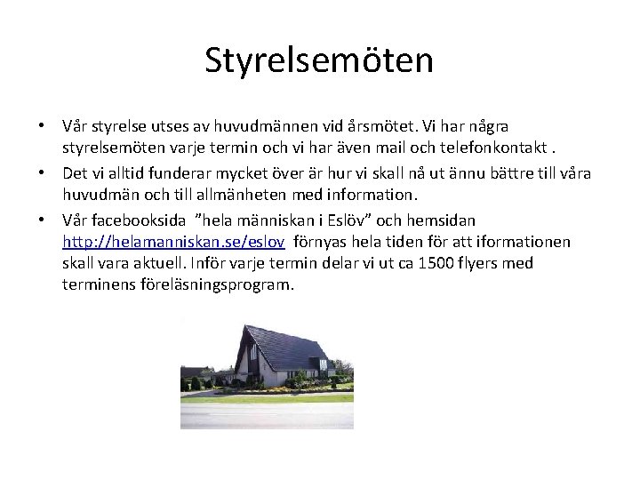 Styrelsemöten • Vår styrelse utses av huvudmännen vid årsmötet. Vi har några styrelsemöten varje