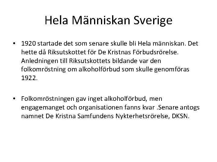 Hela Människan Sverige • 1920 startade det som senare skulle bli Hela människan. Det