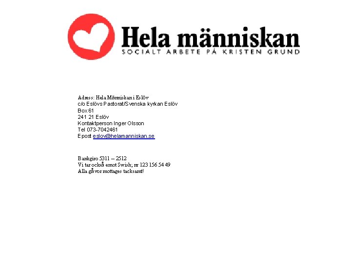Adress: Hela Människan i Eslöv c/o Eslövs Pastorat/Svenska kyrkan Eslöv Box 61 241 21
