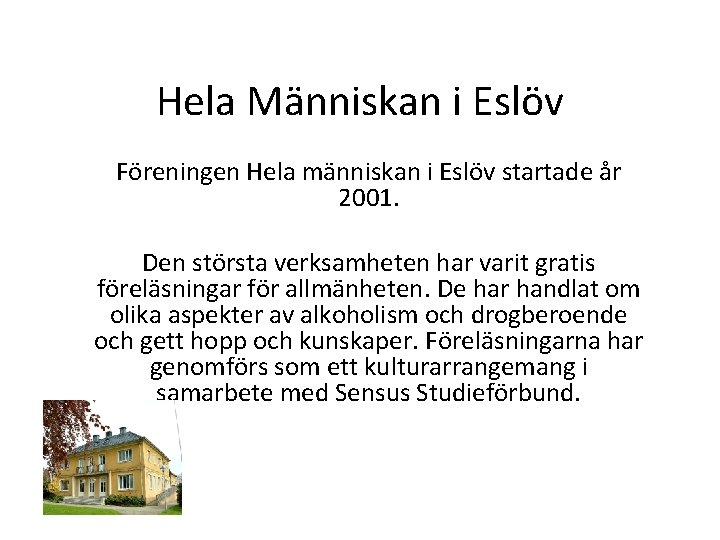 Hela Människan i Eslöv Föreningen Hela människan i Eslöv startade år 2001. Den största