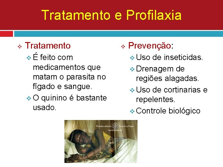 Tratamento e Profilaxia v Tratamento vÉ feito com medicamentos que matam o parasita no