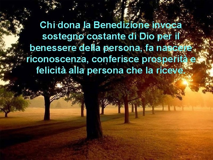 Chi dona la Benedizione invoca sostegno costante di Dio per il benessere della persona,
