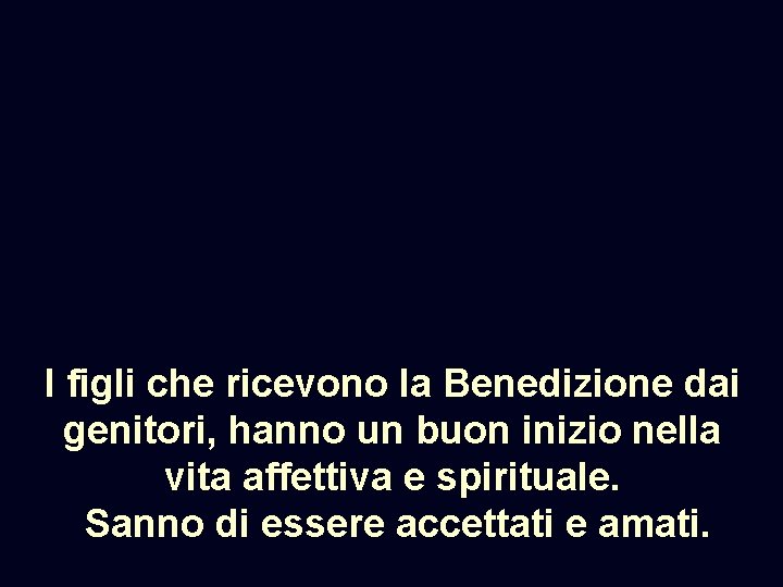 I figli che ricevono la Benedizione dai genitori, hanno un buon inizio nella vita
