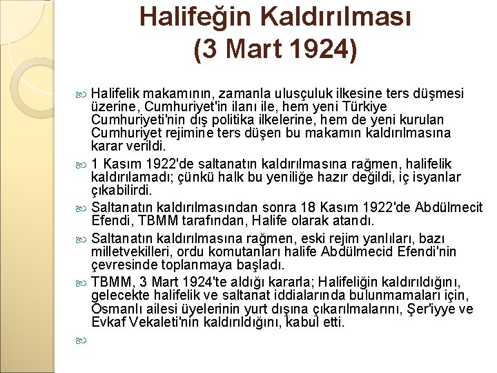 Halifeğin Kaldırılması (3 Mart 1924) Halifelik makamının, zamanla ulusçuluk ilkesine ters düşmesi üzerine, Cumhuriyet'in