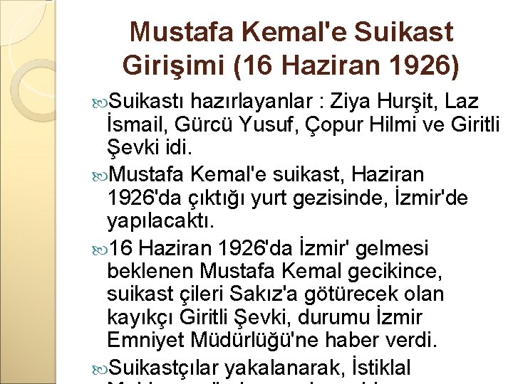 Mustafa Kemal'e Suikast Girişimi (16 Haziran 1926) Suikastı hazırlayanlar : Ziya Hurşit, Laz İsmail,