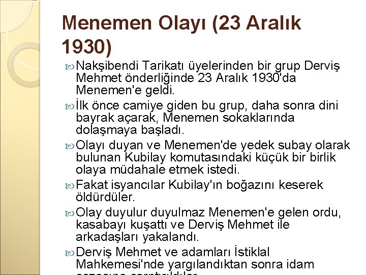 Menemen Olayı (23 Aralık 1930) Nakşibendi Tarikatı üyelerinden bir grup Derviş Mehmet önderliğinde 23
