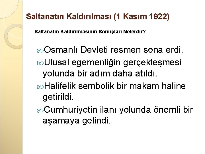 Saltanatın Kaldırılması (1 Kasım 1922) Saltanatın Kaldırılmasının Sonuçları Nelerdir? Osmanlı Devleti resmen sona erdi.