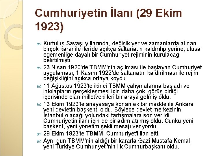 Cumhuriyetin İlanı (29 Ekim 1923) Kurtuluş Savaşı yıllarında, değişik yer ve zamanlarda alınan birçok