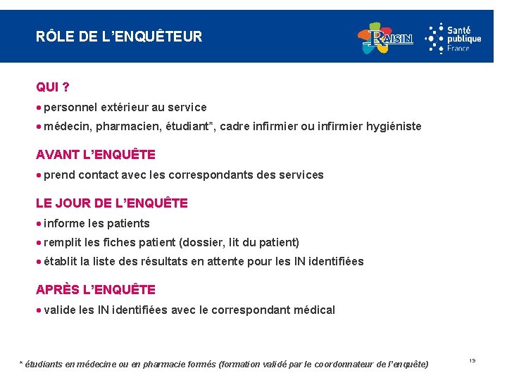 RÔLE DE L’ENQUÊTEUR QUI ? · personnel extérieur au service · médecin, pharmacien, étudiant*,