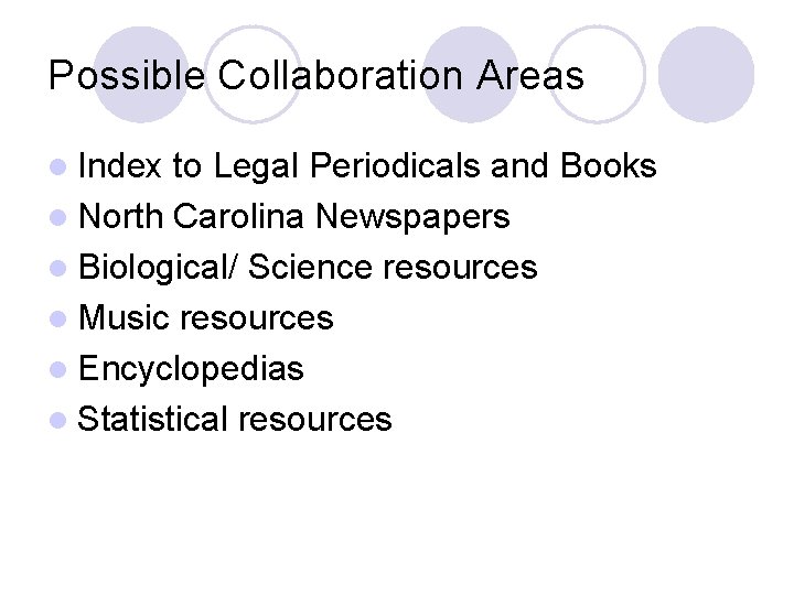 Possible Collaboration Areas l Index to Legal Periodicals and Books l North Carolina Newspapers