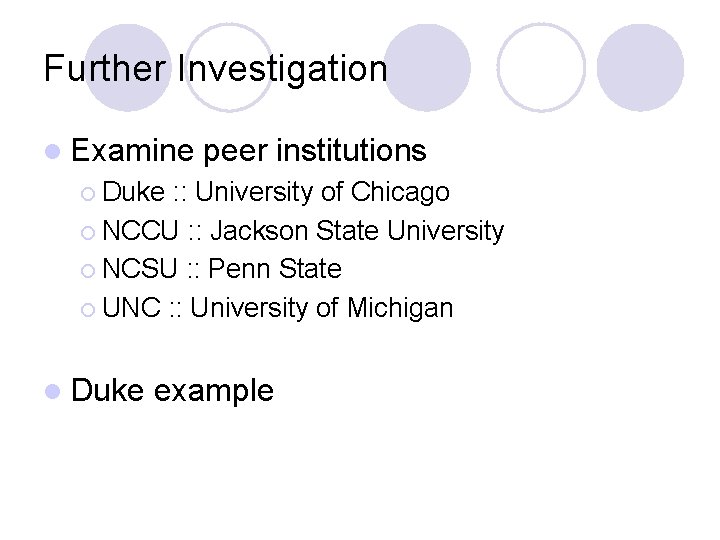 Further Investigation l Examine peer institutions ¡ Duke : : University of Chicago ¡