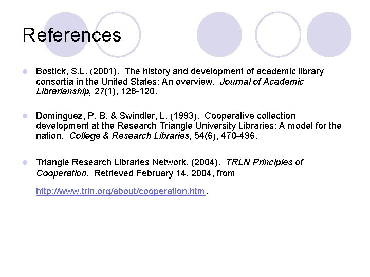 References l Bostick, S. L. (2001). The history and development of academic library consortia