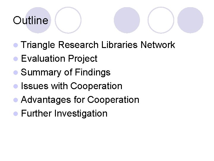 Outline l Triangle Research Libraries Network l Evaluation Project l Summary of Findings l