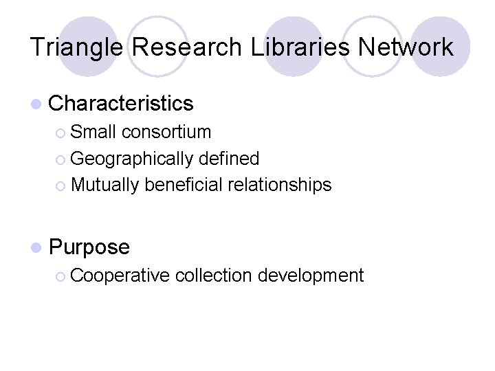 Triangle Research Libraries Network l Characteristics ¡ Small consortium ¡ Geographically defined ¡ Mutually