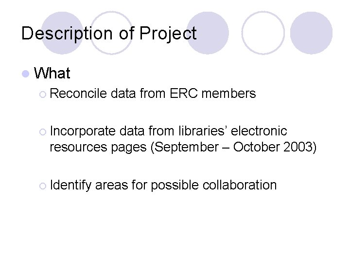 Description of Project l What ¡ Reconcile data from ERC members ¡ Incorporate data