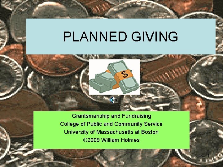 PLANNED GIVING Grantsmanship and Fundraising College of Public and Community Service University of Massachusetts