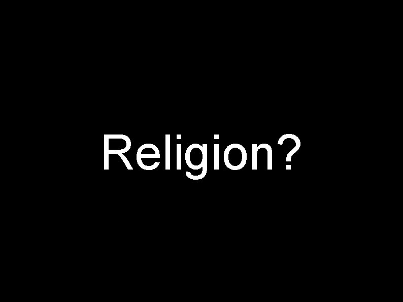 Religion? 