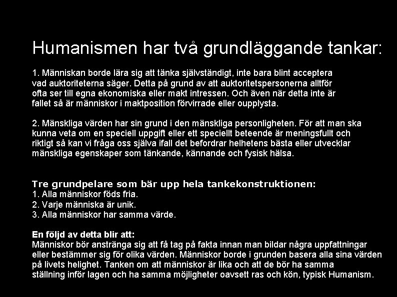 Humanismen har två grundläggande tankar: 1. Människan borde lära sig att tänka självständigt, inte