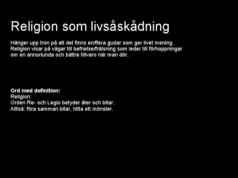 Religion som livsåskådning Hänger upp tron på att det finns en/flera gudar som ger
