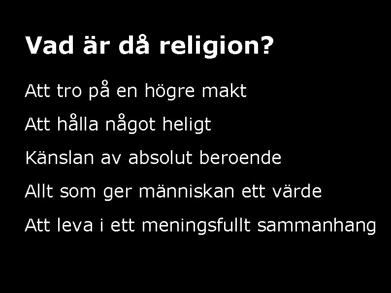 Vad är då religion? Att tro på en högre makt Att hålla något heligt