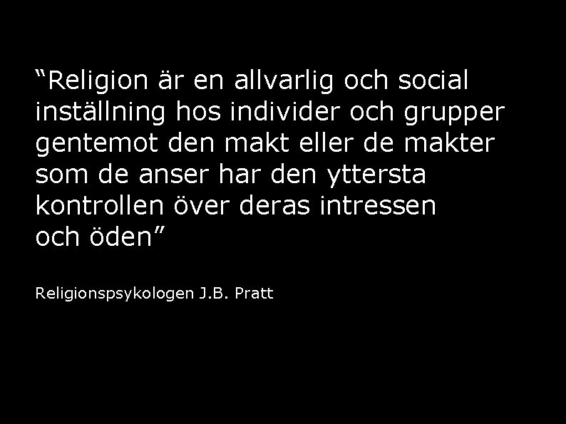 “Religion är en allvarlig och social inställning hos individer och grupper gentemot den makt