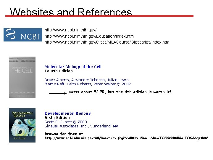 Websites and References http: //www. ncbi. nlm. nih. gov/Education/index. html http: //www. ncbi. nlm.