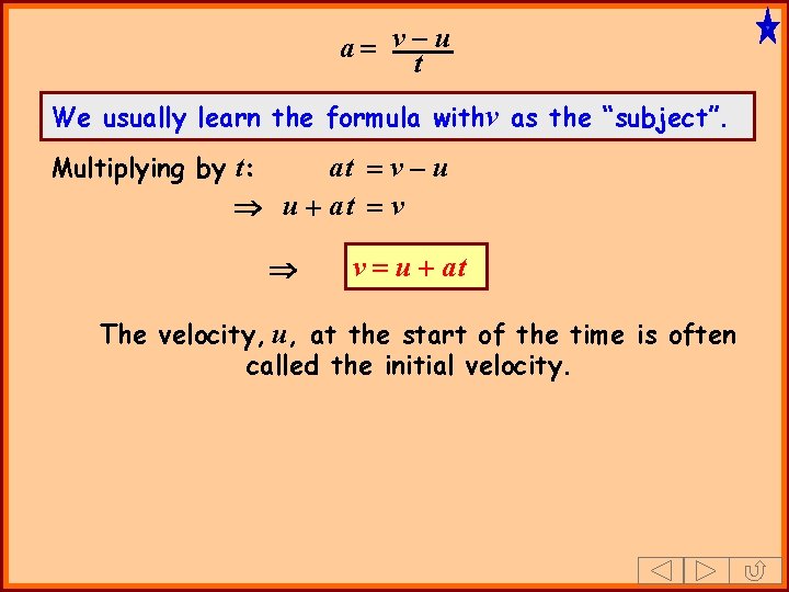 a= v-u t We usually learn the formula withv as the “subject”. Multiplying by