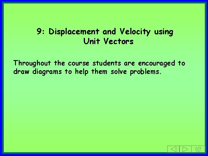 9: Displacement and Velocity using Unit Vectors Throughout the course students are encouraged to