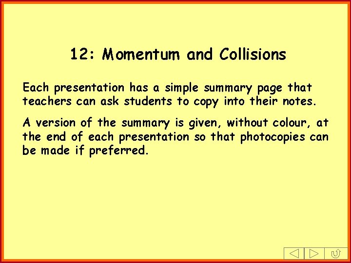 12: Momentum and Collisions Each presentation has a simple summary page that teachers can