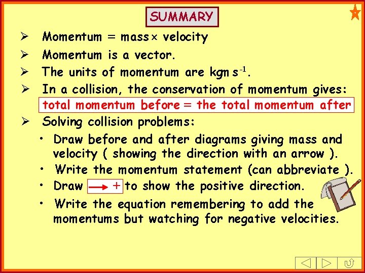 SUMMARY Momentum = mass velocity Momentum is a vector. The units of momentum are