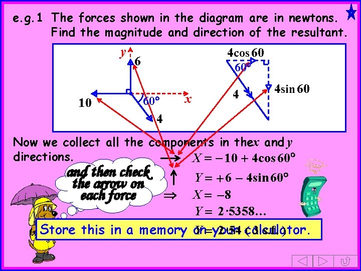 e. g. 1 The forces shown in the diagram are in newtons. Find the