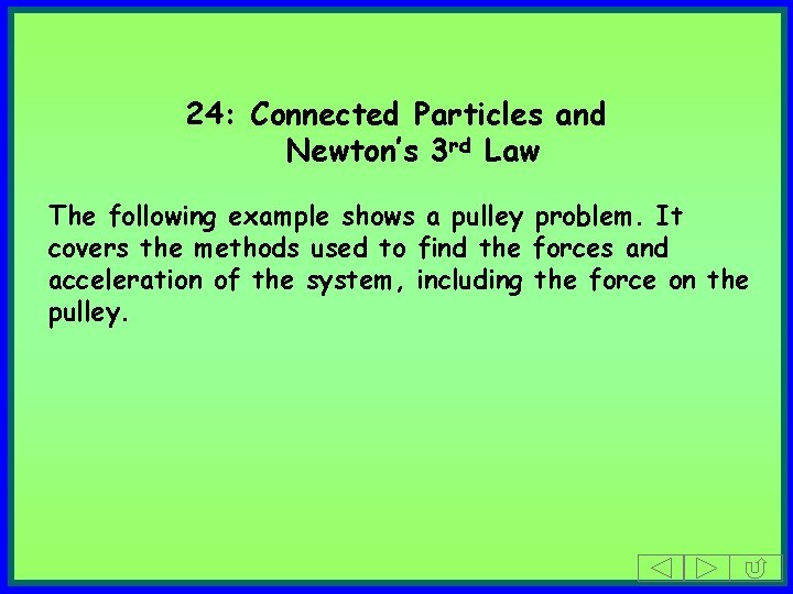 24: Connected Particles and Newton’s 3 rd Law The following example shows a pulley