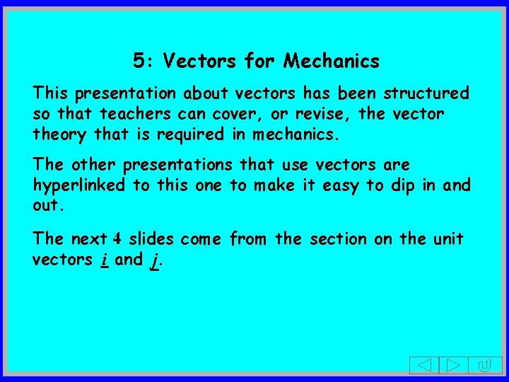5: Vectors for Mechanics This presentation about vectors has been structured so that teachers