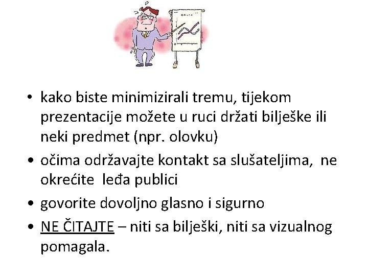  • kako biste minimizirali tremu, tijekom prezentacije možete u ruci držati bilješke ili