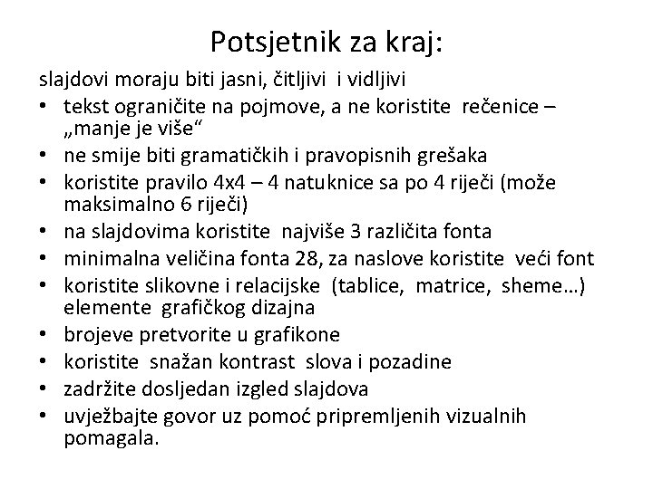 Potsjetnik za kraj: slajdovi moraju biti jasni, čitljivi i vidljivi • tekst ograničite na