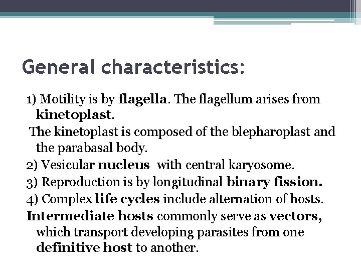 General characteristics: 1) Motility is by flagella. The flagellum arises from kinetoplast. The kinetoplast