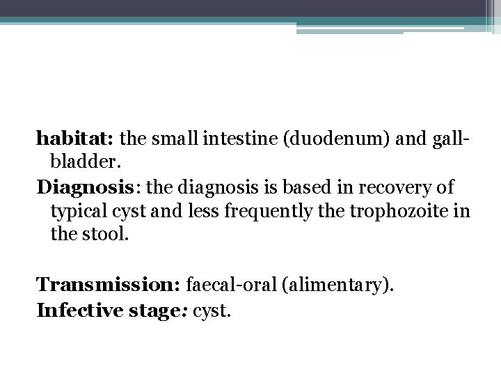 habitat: the small intestine (duodenum) and gallbladder. Diagnosis: the diagnosis is based in recovery