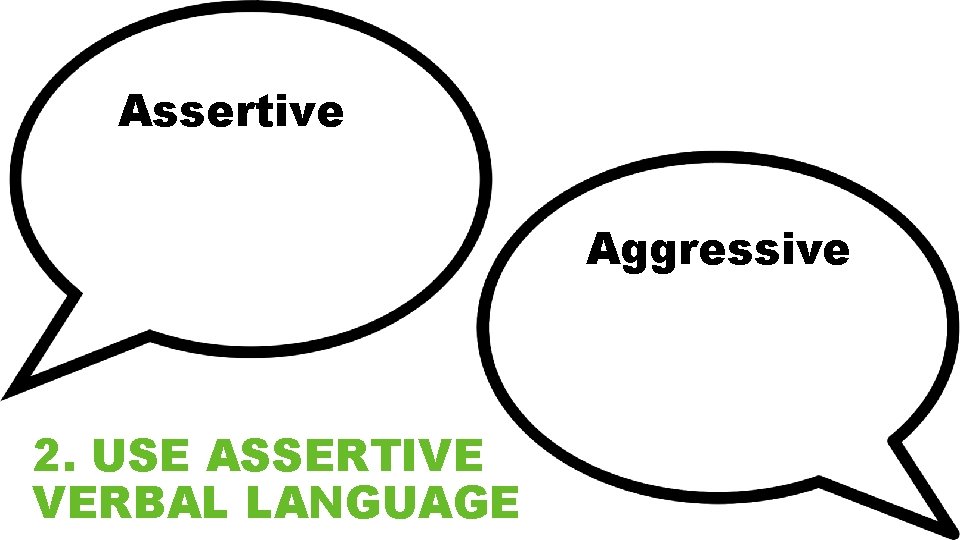 Assertive Such as: “I feel…” or “I think…” - takes responsibility for & explains