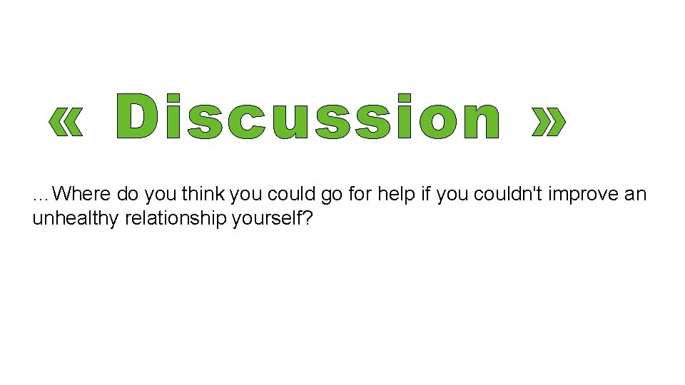 « Discussion » …Do you think this would improve relationships with your …Why