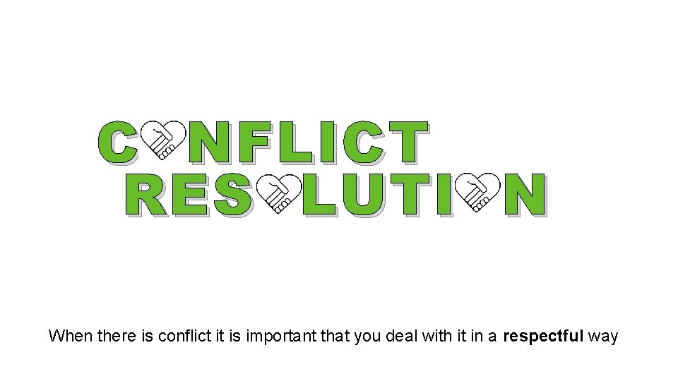 C NFLICT RES LUTI N When there is conflict it is important that you