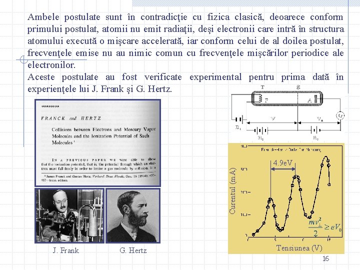 Curentul (m. A) Ambele postulate sunt în contradicţie cu fizica clasică, deoarece conform primului