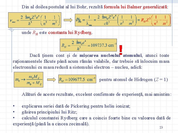 Din al doilea postulat al lui Bohr, rezultă formula lui Balmer generalizată: unde RH