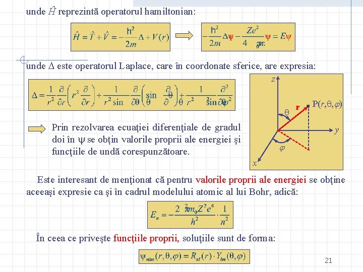 unde Ĥ reprezintă operatorul hamiltonian: unde este operatorul Laplace, care în coordonate sferice, are