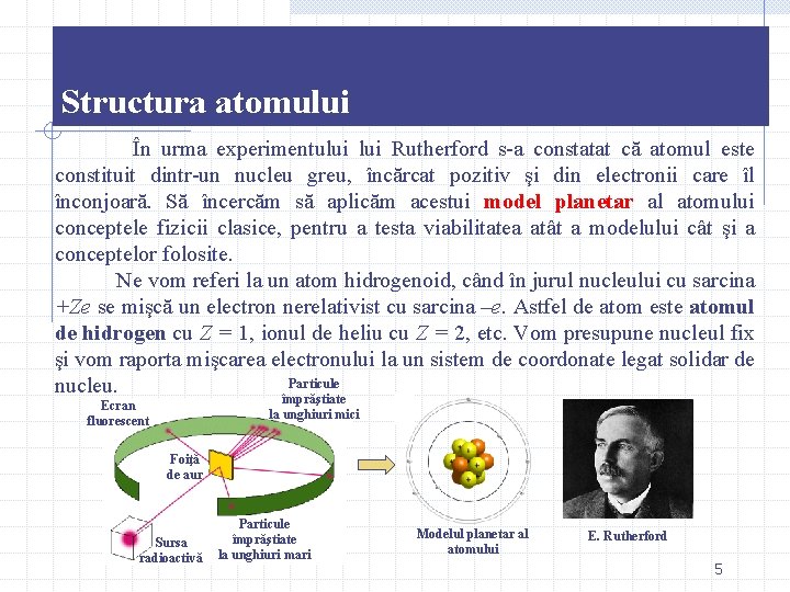 Structura atomului În urma experimentului Rutherford s-a constatat că atomul este constituit dintr-un nucleu